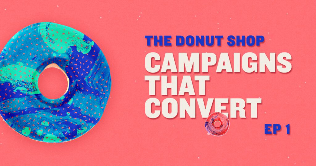 The Donut Shop Online Marketing Podcast, Campaigns That Convert, Episode 1