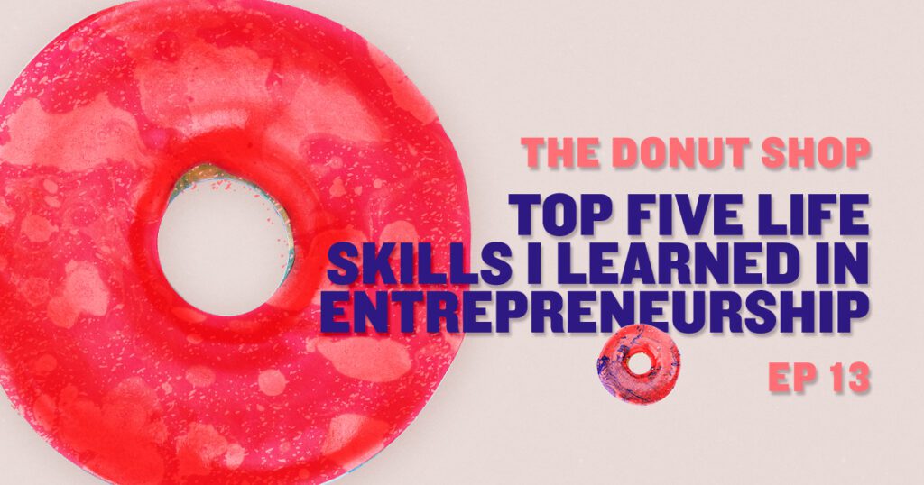 The Donut Shop Online Marketing Podcast, Top Five Life Skills Learned In Entrepreneurship